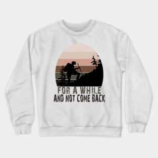 FOR A WHILE AND NOT COME BACK Crewneck Sweatshirt